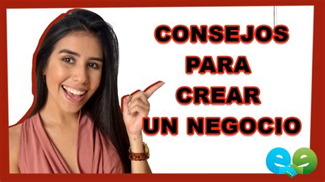 CÓmo Crear Un Negocio Y Consejos Para Lograrlo Youtube