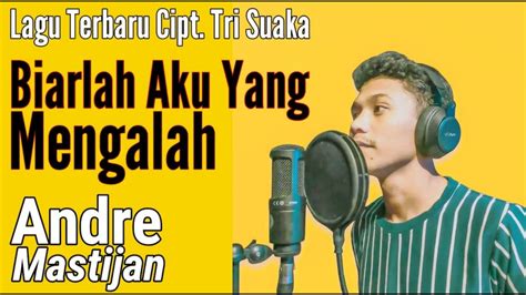 Andre Mastijan Biarlah Aku Yang Mengalah Music Lyric Youtube