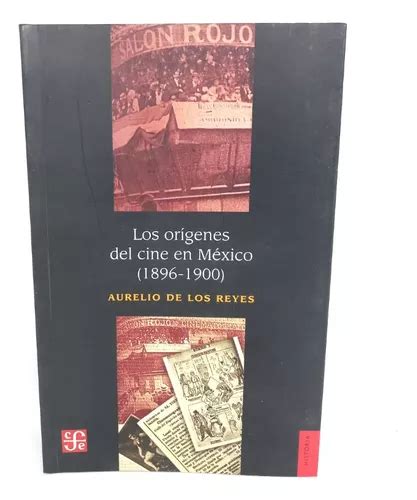 Los Orígenes Del Cine En México 1896 1900 Meses sin interés