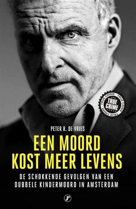 Een Moord Kost Meer Levens Peter R De Vries Just Publishers