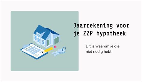 Dit waarom jij géén jaarrekening nodig hebt voor je ZZP hypotheek