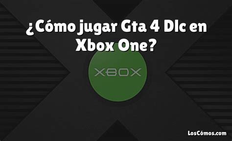 Cómo jugar Gta 4 Dlc en Xbox One 2022 LosComos