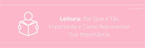 Leitura: Por Que é Tão Importante e Como Representar Sua Importância