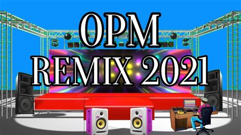 Opm Remix 2021 Best Tagalog Remix Youtube