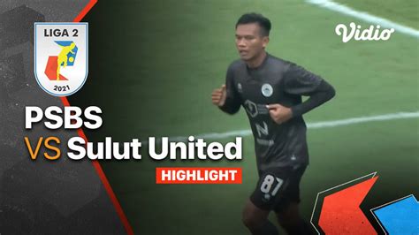 Highlight PSBS 2 Vs 1 Sulut United Liga 2 2021 2022 Vidio