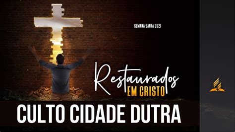 Restaurados em Cristo 4º Dia Culto IASD CIDADE DUTRA AO VIVO