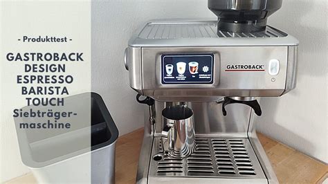 Gastroback Design Espresso Barista Touch Siebtr Germaschine Im Test