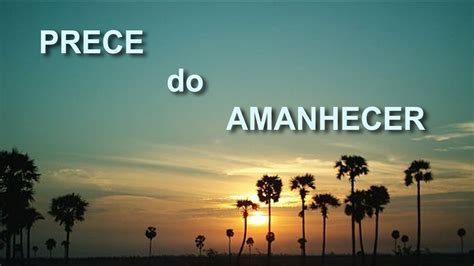 Prece Do Amanhecer Ora Es Youtube