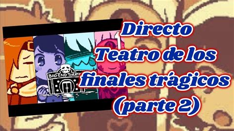 Directo Teatro de los finales trágicos parte 2 YouTube