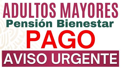 AVISO de AMLO PAGO Pensión Adultos Mayores URGENTE YouTube