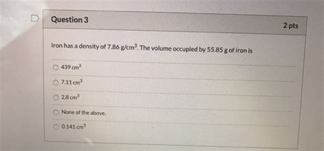 Solved Question 3 2 Pts Iron Has A Density Of 7 86 G Cm Chegg