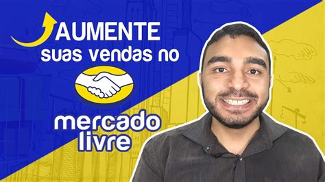 Segredos De Como Vender Mais No Mercado Livre Youtube