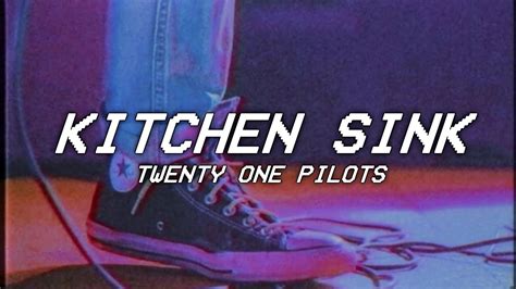 Twenty One Pilots Kitchen Sink Lyrics