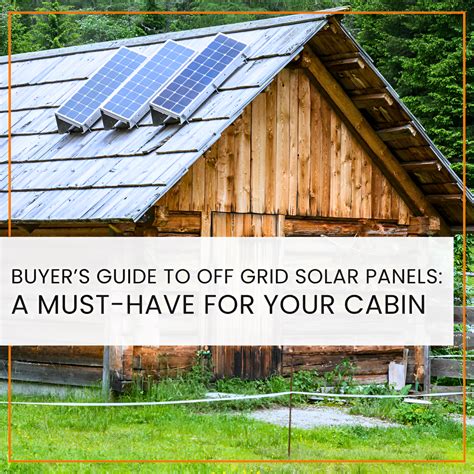 Buyer’s Guide to Off Grid Solar Panels: A Must-Have for Your Cabin ...