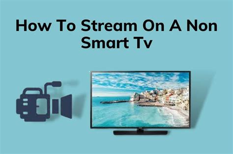 How To Stream On A Non Smart Tv Best Ways