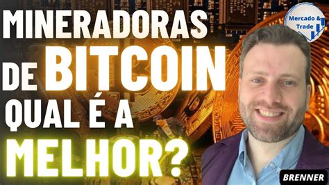 Como Escolher A Melhor Mineradora De Bitcoin Para Investir Youtube