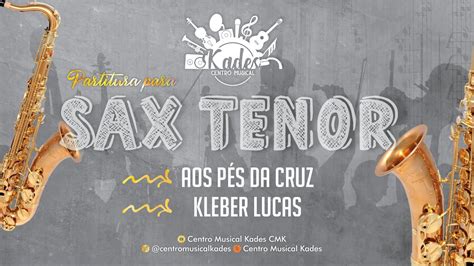 Partitura Aos P S Da Cruz Kleber Lucas Sax Tenor Youtube