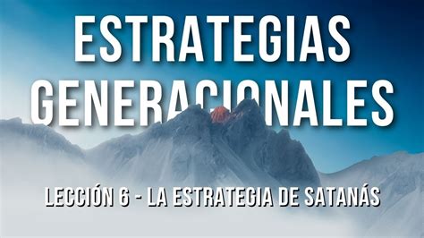 Estrategias Generacionales Lección 6 La Estrategia De Satanás Youtube