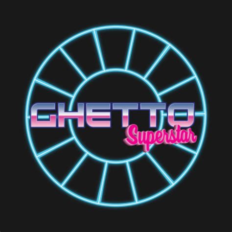 Ghetto Superstar Ghetto Superstar T Shirt Teepublic