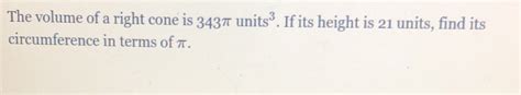 Solved The Volume Of A Right Cone Is Units If Its Height Is