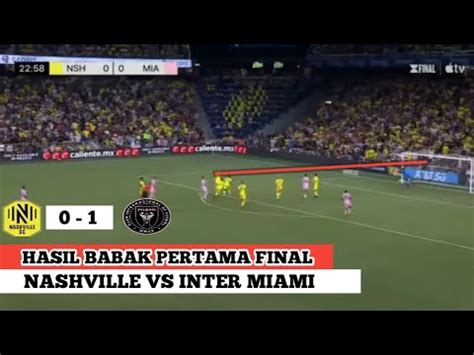 HASIL BABAK PERTAMA INTER MIAMI VS NASHVILLE MESSI CETAK GOL LAGI