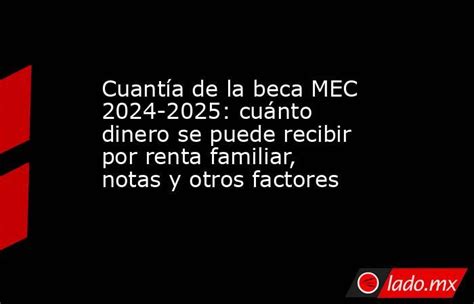 Cuantía De La Beca Mec 2024 2025 Cuánto Dinero Se Puede Recibir Por