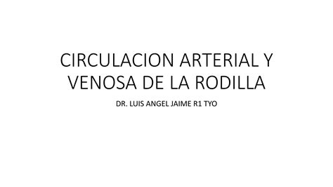 CIRCULACION ARTERIAL Y VENOSA DE LA RODILLA 1 Pptx