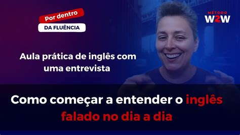 Como começar a entender o inglês falado no dia a dia YouTube