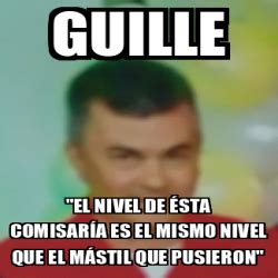 Meme Personalizado Guille El nivel de ésta comisaría es el mismo