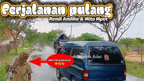 PERJALANAN MITA MPOT KE RUMAH RENDI ANDIKA YouTube