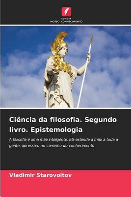 Ciência da filosofia Segundo livro Epistemologia A filosofia é uma