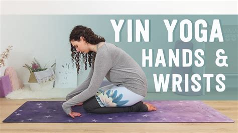 Yin Yoga Stretch For Wrists And Hands 10 Min Wrist Pain Relief Yoga