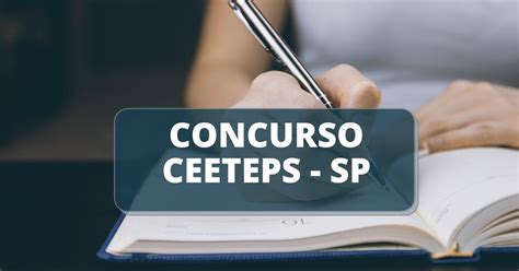 Concurso CEETEPS SP Edital Oferta 1 120 Vagas Confira As Oportunidades