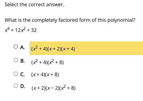 What Is The Completely Factored Form Of This Polynomialx4 12x2 32