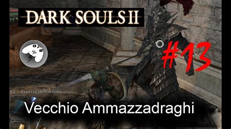 Dark Souls 2 Blind Run Vecchio Ammazzadraghi YouTube