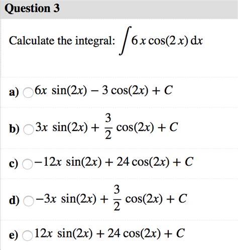 Solved Question 3 Calculate The Integral 6x Cos2 X Dx A