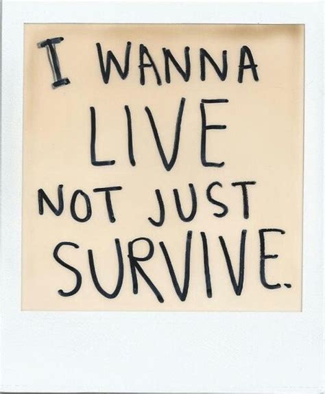 I Wanna Live Not Just Survive Pictures, Photos, and Images for Facebook ...