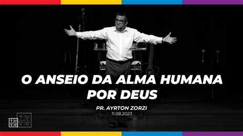 O Anseio Da Alma Humana Por Deus Pr Ayrton Zorzi Youtube