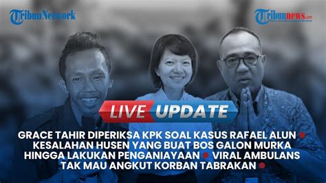 Live Update Sore Anak Dato Sri Tahir Grace Tahir Diperiksa Kpk