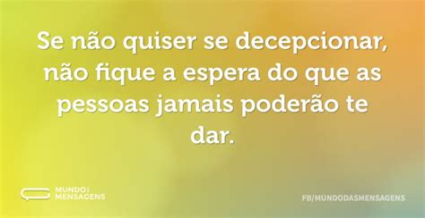 O Que É Decepcionar - Se não quiser se decepcionar, não fique - Mundo das Mensagens