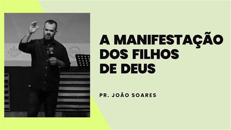 Pr João Soares A manifestação dos filhos de Deus 05 09 2021