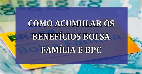 Saiba Como Acumular Os Benefícios Bolsa Família E Bpc Jornal Dia