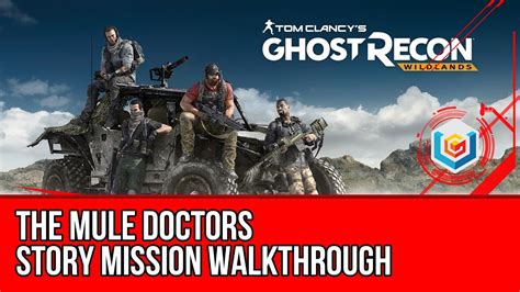 Tom Clancy S Ghost Recon Wildlands The Mule Doctors Walkthrough