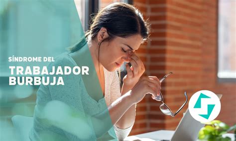 Qu Es El S Ndrome Del Trabajador Burbuja Serpresur S A