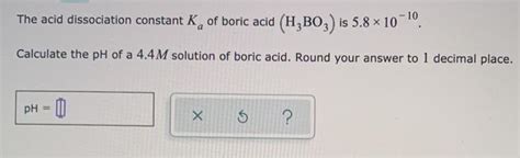 Solved The Acid Dissociation Constant K Of Boric Acid