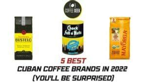 Best Cuban Coffee Brands You Ll Be Surprised