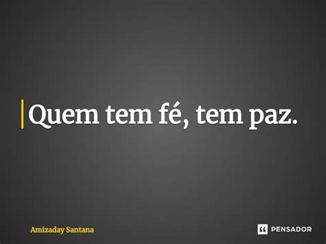 ⁠quem Tem Fé Tem Paz Amizaday Santana Pensador