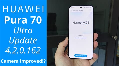 Huawei Pura 70 Ultra HarmonyOS 4 2 0 162 Update Improves Cameras YouTube