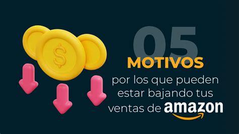 5 Razones Detrás de la Disminución de tus Ventas en Amazon