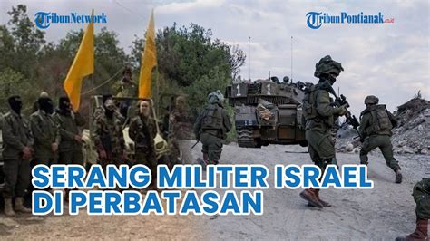 Hizbullah Serang Lokasi Militer Israel Di Sepanjang Perbatasan Lebanon